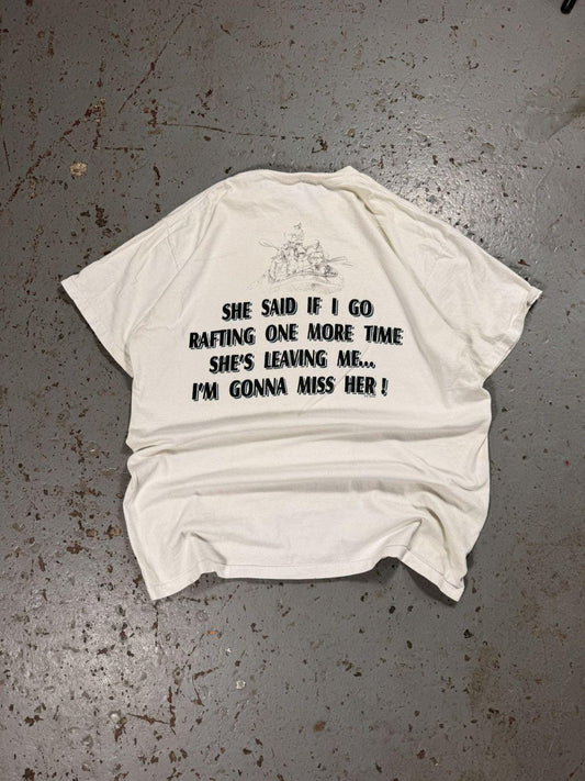 Vintage She said if I go white water rafting one more time shes leaving me, ill miss her tee